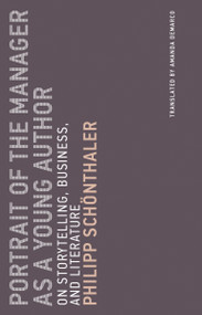 Portrait of the Manager as a Young Author (On Storytelling, Business, and Literature) by Philipp Schonthaler, Amanda DeMarco, 9780262535748