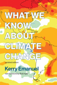 What We Know about Climate Change, updated edition by Kerry Emanuel, Bob Inglis, 9780262535915