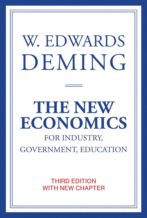 The New Economics for Industry, Government, Education, third edition by W. Edwards Deming, Kevin Edwards Cahill, 9780262535939