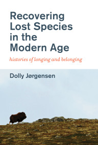 Recovering Lost Species in the Modern Age (Histories of Longing and Belonging) by Dolly Jorgensen, 9780262537810