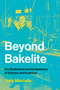 Beyond Bakelite (Leo Baekeland and the Business of Science and Invention) by Joris Mercelis, 9780262538695