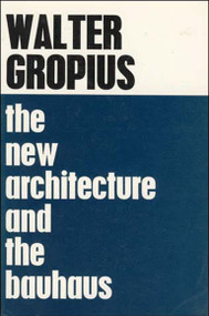 The New Architecture and The Bauhaus by Walter Gropius, P. Morton Shand, 9780262570060