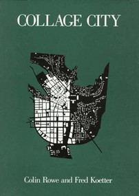 Collage City by Colin Rowe, Fred Koetter, 9780262680424