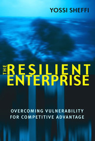 The Resilient Enterprise (Overcoming Vulnerability for Competitive Advantage) by Yossi Sheffi, 9780262693493