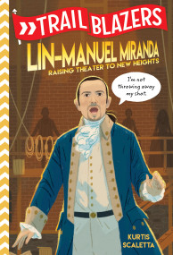 Trailblazers: Lin-Manuel Miranda (Raising Theater to New Heights) by Kurtis Scaletta, 9780593124468