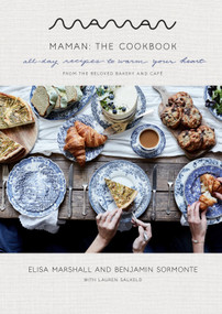 Maman: The Cookbook (All-Day Recipes to Warm Your Heart) by Elisa Marshall, Benjamin Sormonte, Lauren Salkeld, 9780593138953
