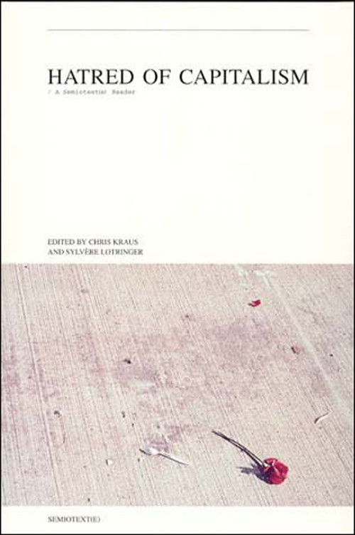 Hatred of Capitalism (A Semiotext(e) Reader) by Chris Kraus, Sylvere Lotringer, 9781584350125