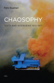 Chaosophy, new edition (Texts and Interviews 1972-1977) by Felix Guattari, Sylvere Lotringer, 9781584350606