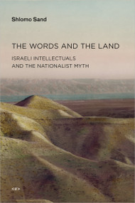 The Words and the Land (Israeli Intellectuals and the Nationalist Myth) by Shlomo Sand, Ames Hodges, 9781584350965