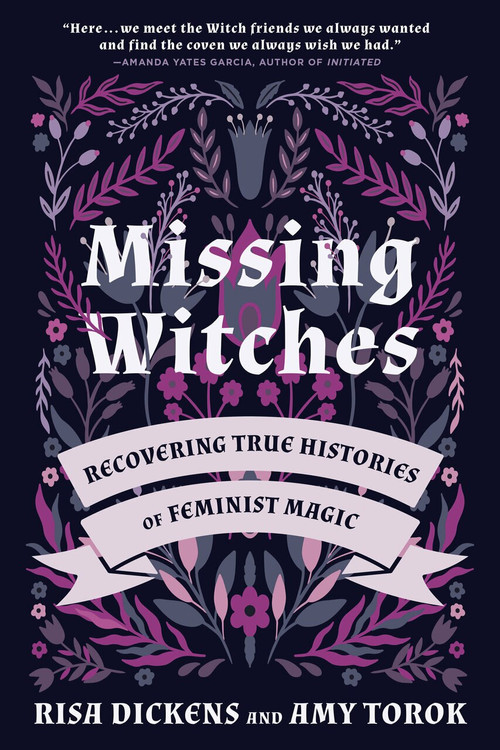Missing Witches (Recovering True Histories of Feminist Magic) by Risa Dickens, Amy Torok, Amy Torok, 9781623175726