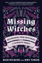 Missing Witches (Recovering True Histories of Feminist Magic) by Risa Dickens, Amy Torok, Amy Torok, 9781623175726