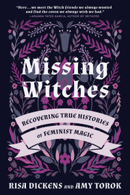 Missing Witches (Recovering True Histories of Feminist Magic) by Risa Dickens, Amy Torok, Amy Torok, 9781623175726