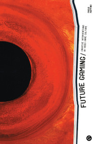 Future Gaming (Creative Interventions in Video Game Culture) by Paolo Ruffino, 9781906897550