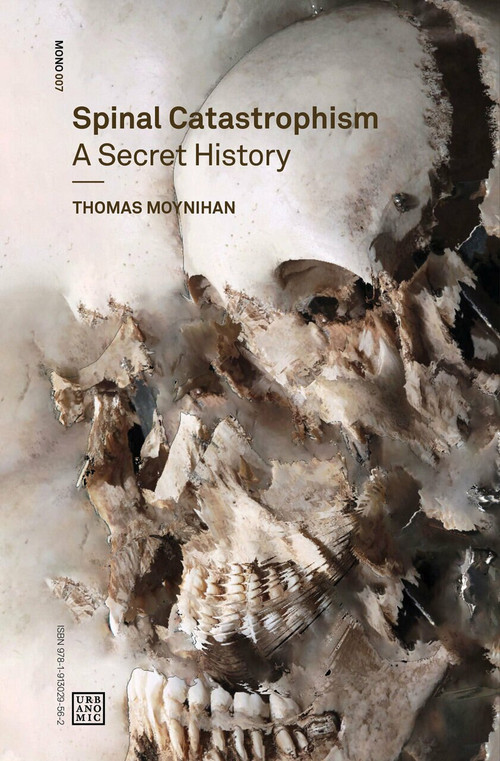 Spinal Catastrophism (A Secret History) by Thomas Moynihan, Iain Hamilton Grant, 9781913029562