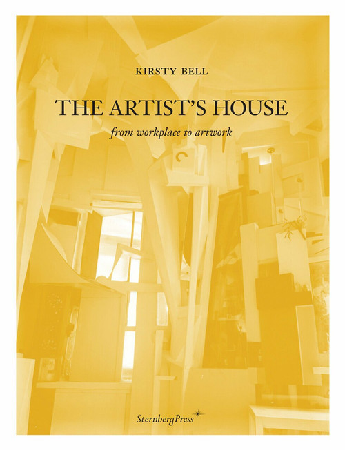 The Artist's House (From Workplace to Artwork) by Kirsty Bell, 9783943365306