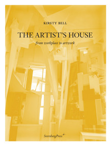 The Artist's House (From Workplace to Artwork) by Kirsty Bell, 9783943365306