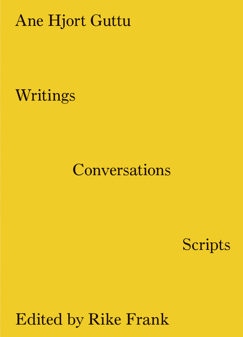 Writings, Conversations, Scripts by Ane Hjort Guttu, Rike Frank, 9783956794070