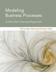 Modeling Business Processes (A Petri Net-Oriented Approach) by Wil Van Der Aalst, M.P., Christian Stahl, 9780262015387