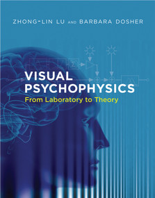 Visual Psychophysics (From Laboratory to Theory) by Zhong-Lin Lu, Barbara Dosher, 9780262019453