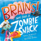 Brains! Not Just a Zombie Snack by Stacy McAnulty, Matthew Rivera, 9781250304049