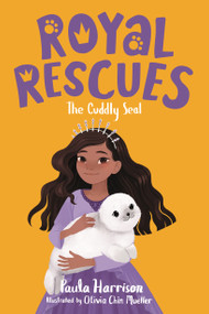 Royal Rescues #5: The Cuddly Seal by Paula Harrison, Olivia Chin Mueller, 9781250259325