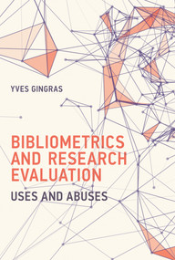 Bibliometrics and Research Evaluation (Uses and Abuses) by Yves Gingras, 9780262035125