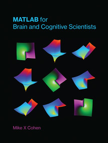 MATLAB for Brain and Cognitive Scientists by Mike X Cohen, 9780262035828