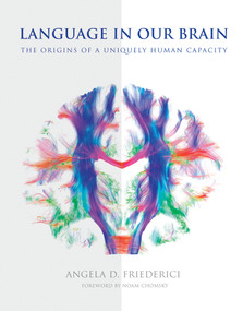 Language in Our Brain (The Origins of a Uniquely Human Capacity) by Angela D. Friederici, Noam Chomsky, 9780262036924