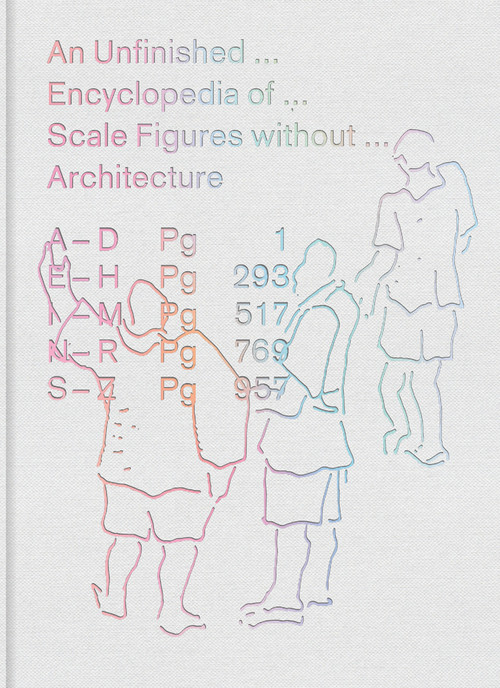 An Unfinished Encyclopedia of Scale Figures without Architecture by Michael Meredith, Hilary Sample, MOS, 9780262038676
