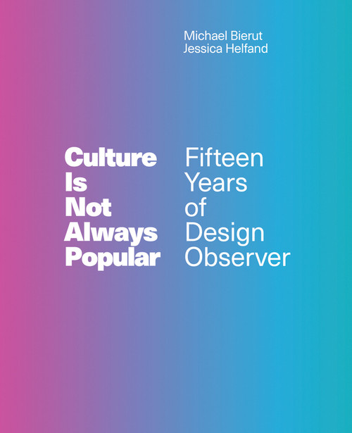 Culture Is Not Always Popular (Fifteen Years of Design Observer) by Michael Bierut, Jessica Helfand, 9780262039109