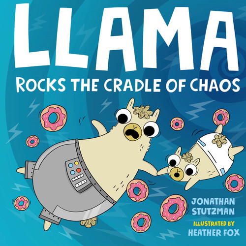 Llama Rocks the Cradle of Chaos by Jonathan Stutzman, Heather Fox, 9781250776761