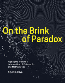 On the Brink of Paradox (Highlights from the Intersection of Philosophy and Mathematics) by Agustin Rayo, 9780262039413