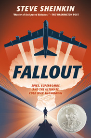 Fallout (Spies, Superbombs, and the Ultimate Cold War Showdown) by Steve Sheinkin, 9781250149015