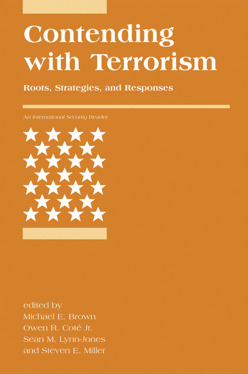 Contending with Terrorism (Roots, Strategies, and Responses) by Michael E. Brown, Owen R. Cote, Jr., Sean M. Lynn-Jones, Steven E. Miller, 9780262514644