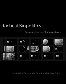 Tactical Biopolitics (Art, Activism, and Technoscience) by Beatriz Da Costa, Kavita Philip, Joseph Dumit, 9780262514910