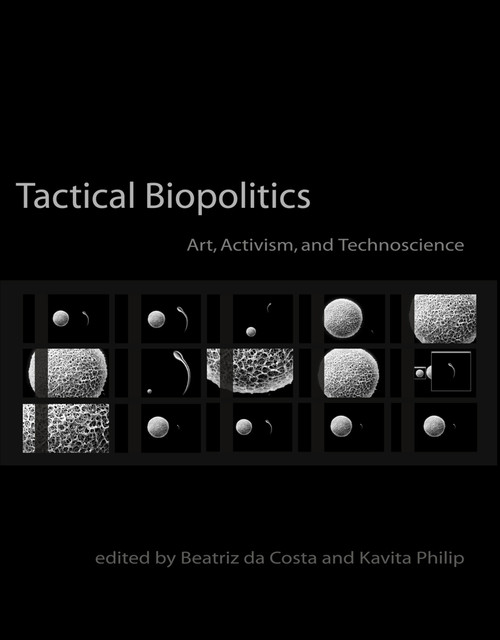Tactical Biopolitics (Art, Activism, and Technoscience) by Beatriz Da Costa, Kavita Philip, Joseph Dumit, 9780262514910