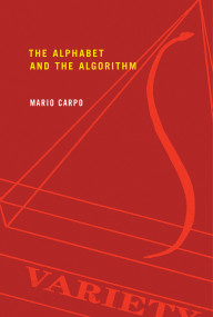 The Alphabet and the Algorithm by Mario Carpo, 9780262515801