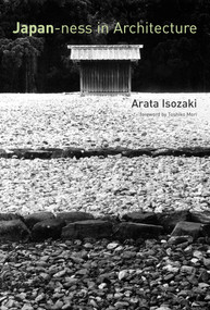 Japan-ness in Architecture by Arata Isozaki, David B. Stewart, Sabu Kohso, 9780262516051