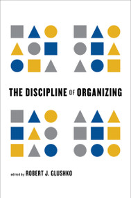 The Discipline of Organizing by Robert J. Glushko, 9780262518505