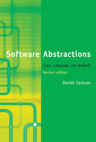 Software Abstractions, revised edition (Logic, Language, and Analysis) by Daniel Jackson, 9780262528900