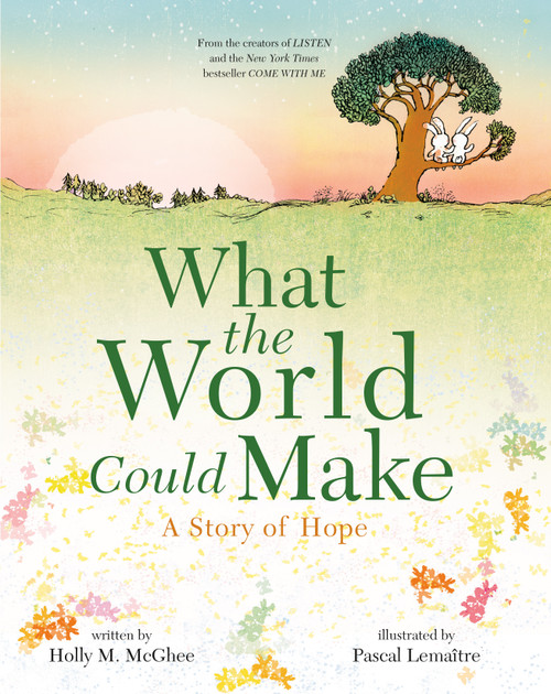 What the World Could Make (A Story of Hope) by Holly M. McGhee, Pascal Lemaitre, 9781250268112