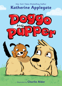 Doggo and Pupper by Katherine Applegate, Charlie Alder, 9781250620972