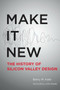 Make It New (A History of Silicon Valley Design) by Barry M. Katz, John Maeda, 9780262533591