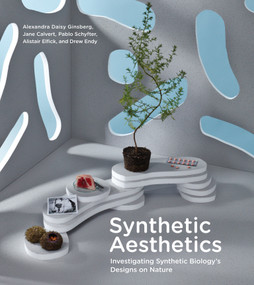 Synthetic Aesthetics (Investigating Synthetic Biology's Designs on Nature) by Alexandra Daisy Ginsberg, Jane Calvert, Pablo Schyfter, Alistair Elfick, Drew Endy, 9780262534017