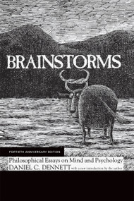 Brainstorms, Fortieth Anniversary Edition (Philosophical Essays on Mind and Psychology) by Daniel C. Dennett, 9780262534383