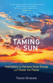 Taming the Sun (Innovations to Harness Solar Energy and Power the Planet) by Varun Sivaram, 9780262537070