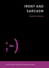 Irony and Sarcasm by Roger Kreuz, 9780262538268