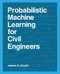 Probabilistic Machine Learning for Civil Engineers by James-A. Goulet, 9780262538701