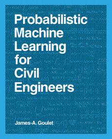 Probabilistic Machine Learning for Civil Engineers by James-A. Goulet, 9780262538701