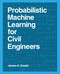 Probabilistic Machine Learning for Civil Engineers by James-A. Goulet, 9780262538701
